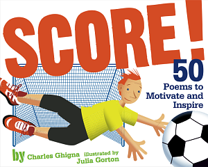 Score! 50 Poems to Motivate and Inspire by Charles Ghigna